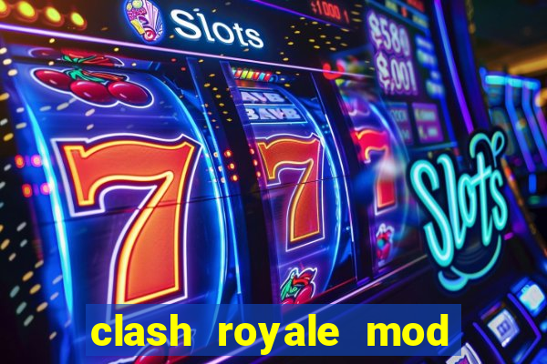 clash royale mod cartas modificadas download